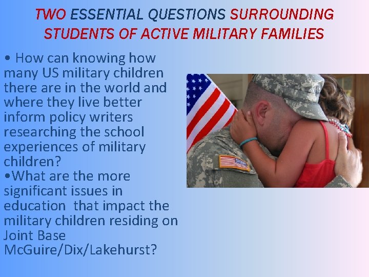 TWO ESSENTIAL QUESTIONS SURROUNDING STUDENTS OF ACTIVE MILITARY FAMILIES • How can knowing how
