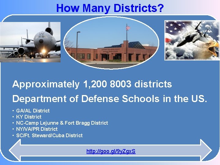 How Many Districts? Approximately 1, 200 8003 districts Department of Defense Schools in the