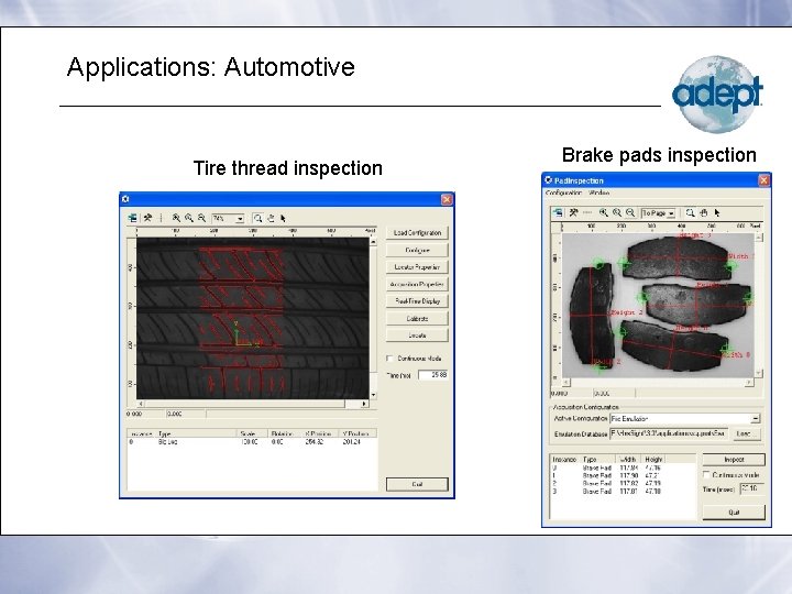 Applications: Automotive Tire thread inspection Brake pads inspection 