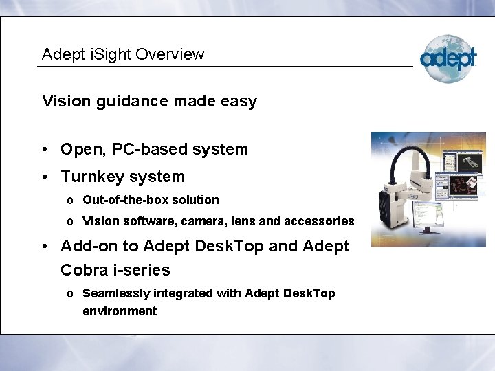 Adept i. Sight Overview Vision guidance made easy • Open, PC-based system • Turnkey