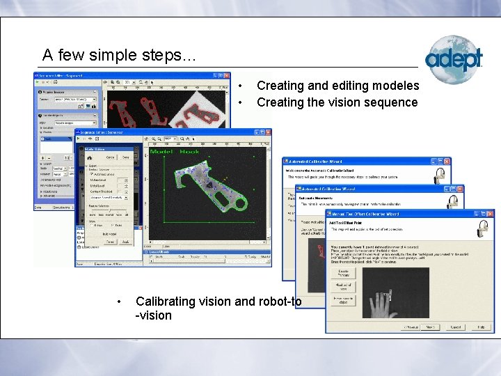 A few simple steps… • • • Creating and editing modeles Creating the vision