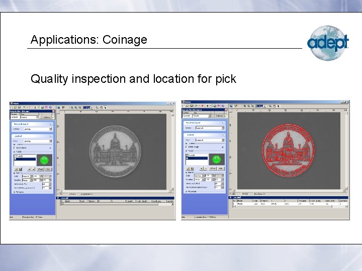 Applications: Coinage Quality inspection and location for pick 