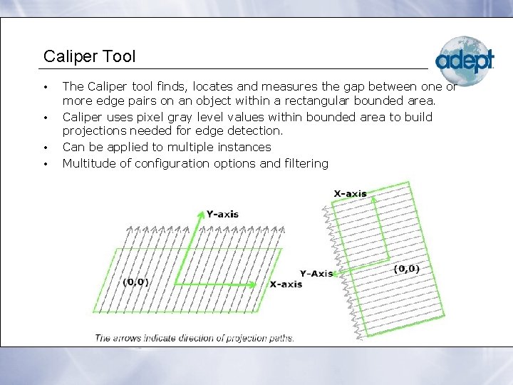 Caliper Tool • • The Caliper tool finds, locates and measures the gap between