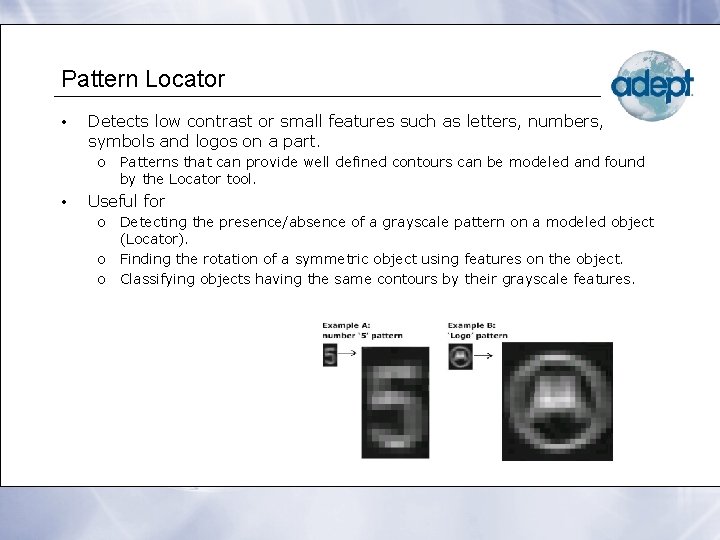 Pattern Locator • Detects low contrast or small features such as letters, numbers, symbols
