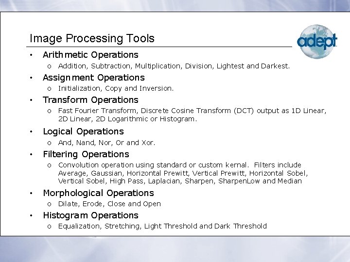 Image Processing Tools • Arithmetic Operations o Addition, Subtraction, Multiplication, Division, Lightest and Darkest.