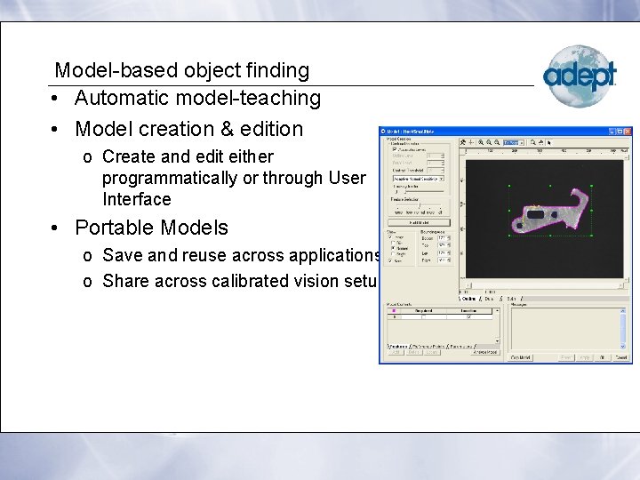 Model-based object finding • Automatic model-teaching • Model creation & edition o Create and