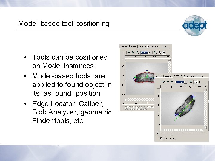 Model-based tool positioning • Tools can be positioned on Model instances • Model-based tools