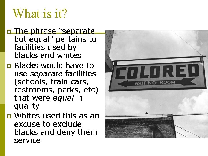 What is it? p p p The phrase “separate but equal” pertains to facilities