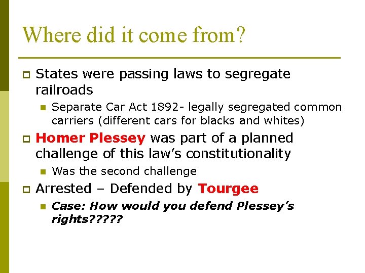 Where did it come from? p States were passing laws to segregate railroads n