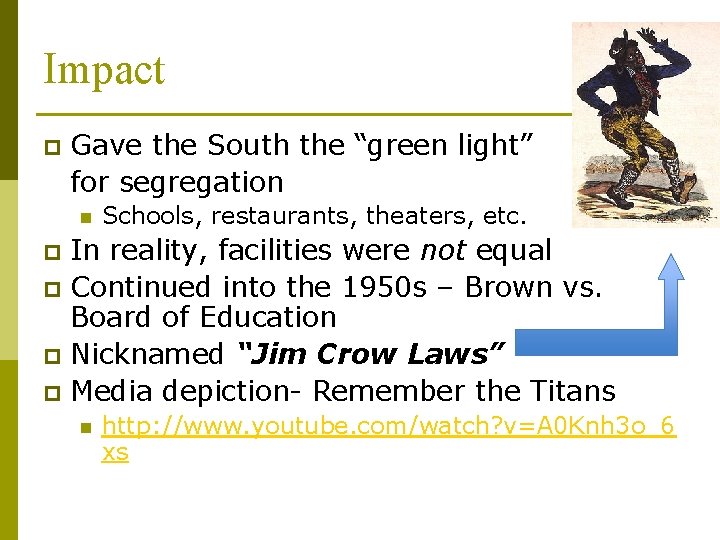 Impact p Gave the South the “green light” for segregation n Schools, restaurants, theaters,