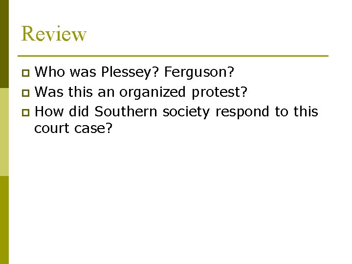 Review Who was Plessey? Ferguson? p Was this an organized protest? p How did