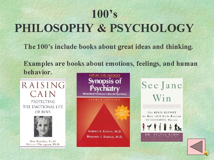 100’s PHILOSOPHY & PSYCHOLOGY The 100’s include books about great ideas and thinking. Examples