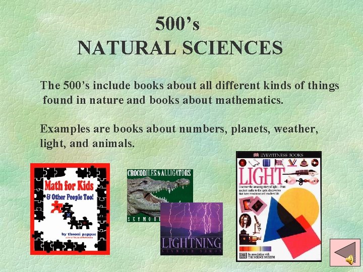 500’s NATURAL SCIENCES The 500’s include books about all different kinds of things found