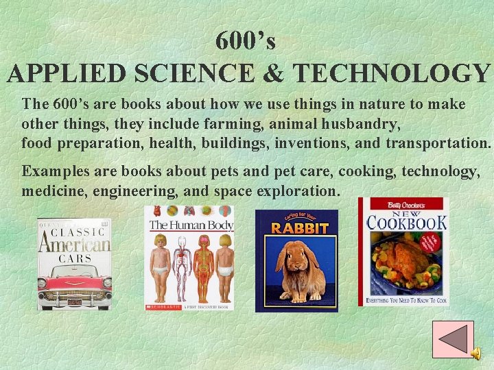 600’s APPLIED SCIENCE & TECHNOLOGY The 600’s are books about how we use things