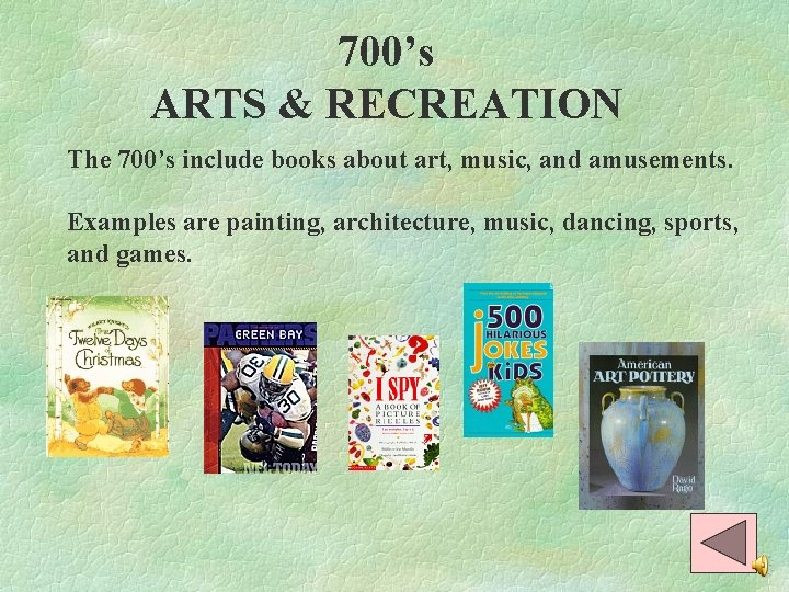 700’s ARTS & RECREATION The 700’s include books about art, music, and amusements. Examples
