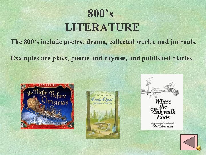 800’s LITERATURE The 800’s include poetry, drama, collected works, and journals. Examples are plays,