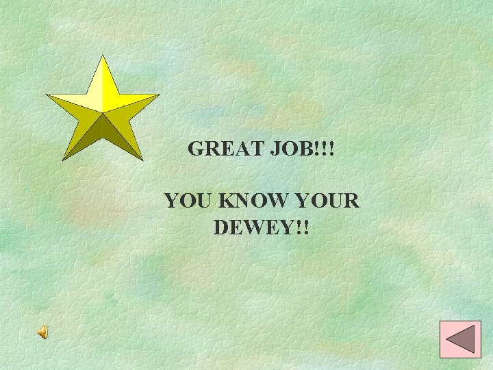 GREAT JOB!!! YOU KNOW YOUR DEWEY!! 