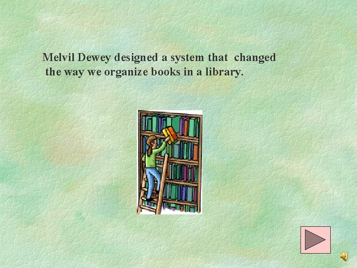 Melvil Dewey designed a system that changed the way we organize books in a