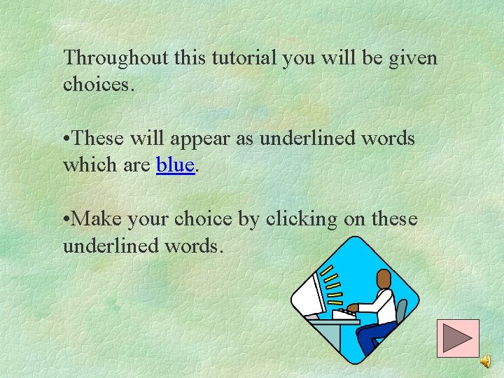 Throughout this tutorial you will be given choices. • These will appear as underlined