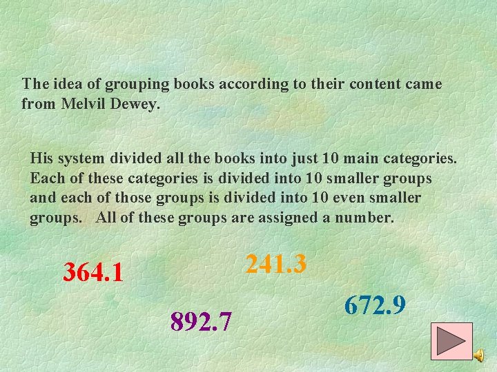 The idea of grouping books according to their content came from Melvil Dewey. His