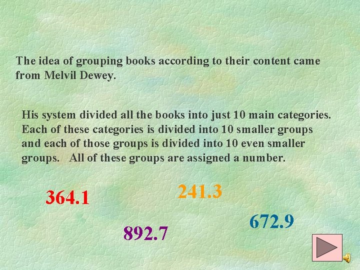 The idea of grouping books according to their content came from Melvil Dewey. His