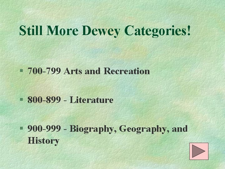 Still More Dewey Categories! § 700 -799 Arts and Recreation § 800 -899 -