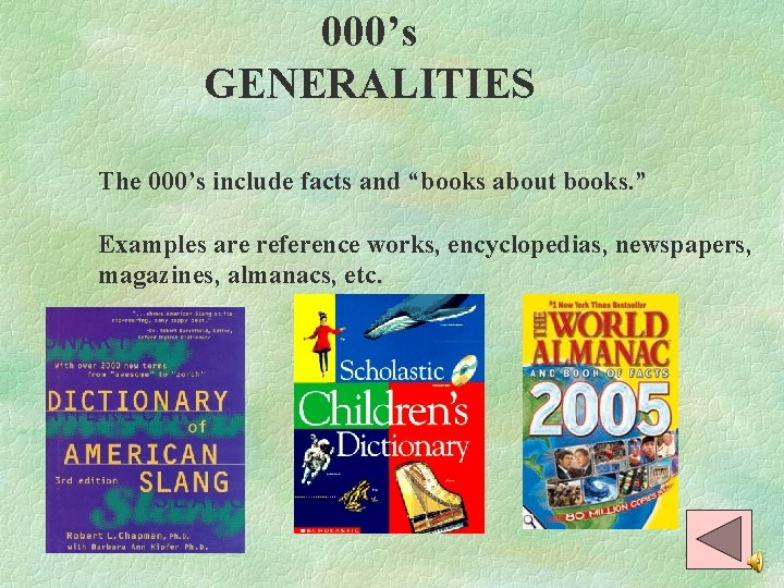 000’s GENERALITIES The 000’s include facts and “books about books. ” Examples are reference