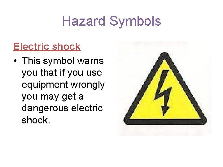 Hazard Symbols Electric shock • This symbol warns you that if you use equipment