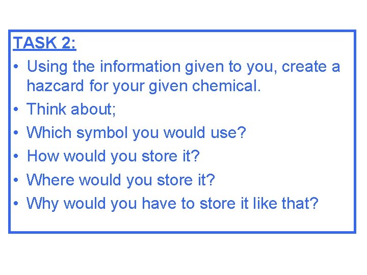 TASK 2: • Using the information given to you, create a hazcard for your