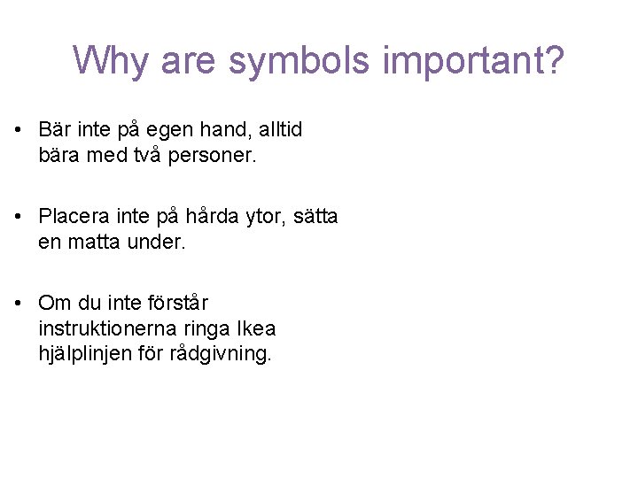 Why are symbols important? • Bär inte på egen hand, alltid bära med två