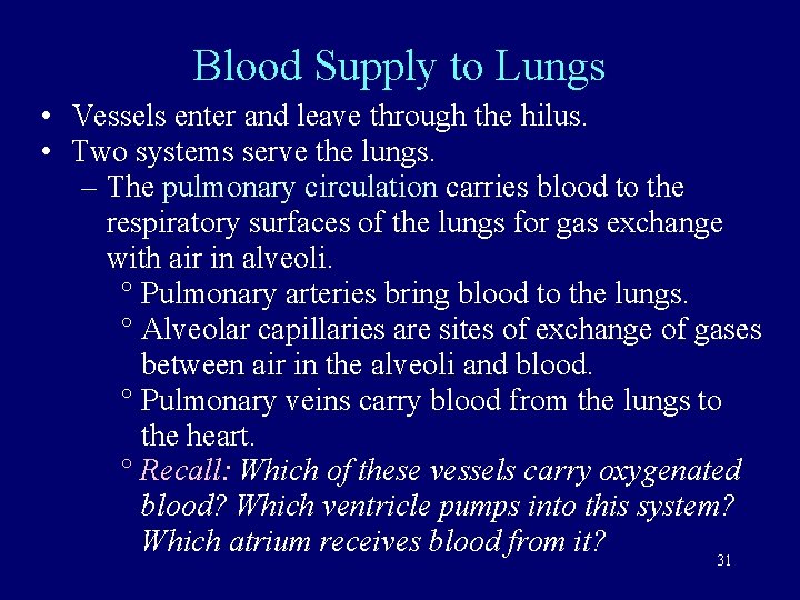 Blood Supply to Lungs • Vessels enter and leave through the hilus. • Two