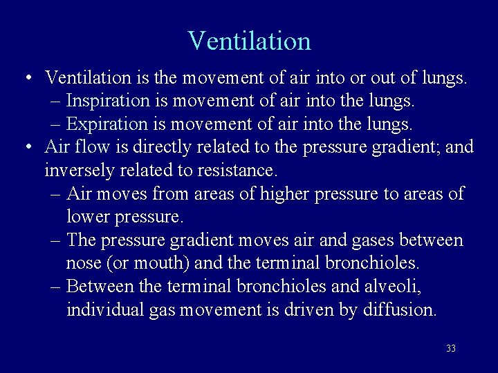 Ventilation • Ventilation is the movement of air into or out of lungs. –