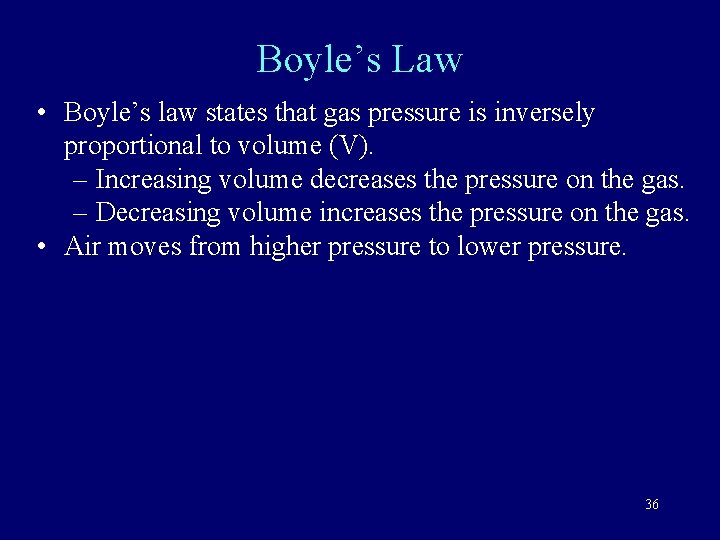 Boyle’s Law • Boyle’s law states that gas pressure is inversely proportional to volume