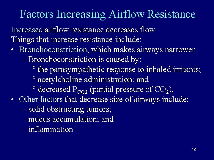 Factors Increasing Airflow Resistance Increased airflow resistance decreases flow. Things that increase resistance include: