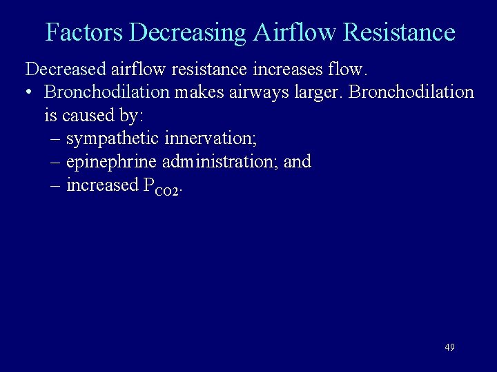 Factors Decreasing Airflow Resistance Decreased airflow resistance increases flow. • Bronchodilation makes airways larger.