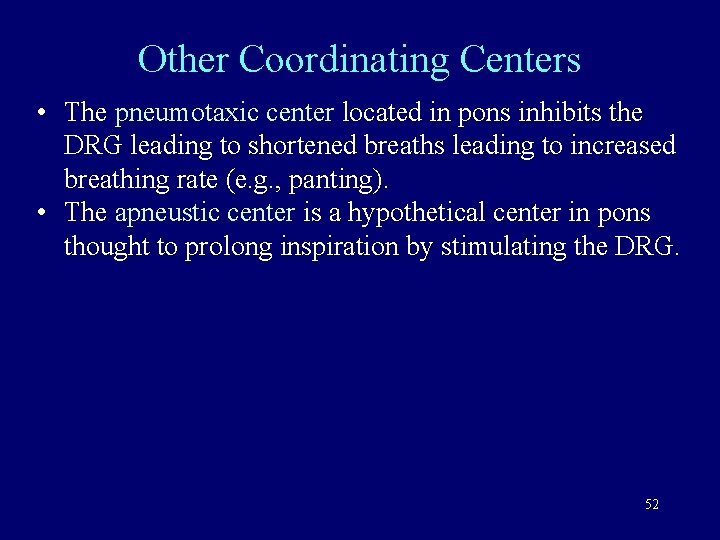 Other Coordinating Centers • The pneumotaxic center located in pons inhibits the DRG leading