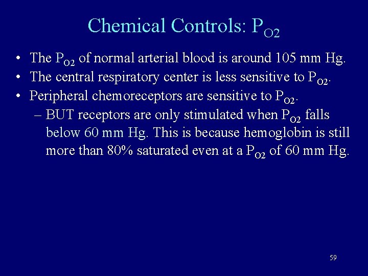 Chemical Controls: PO 2 • The PO 2 of normal arterial blood is around