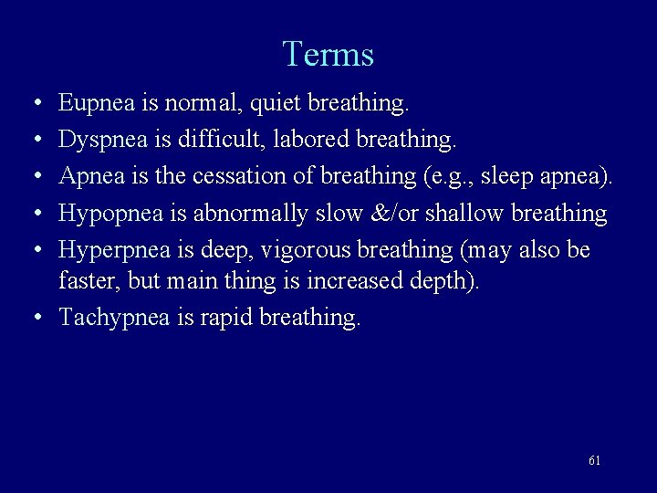 Terms • • • Eupnea is normal, quiet breathing. Dyspnea is difficult, labored breathing.