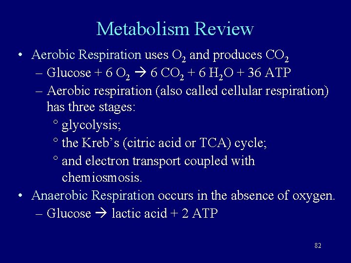 Metabolism Review • Aerobic Respiration uses O 2 and produces CO 2 – Glucose