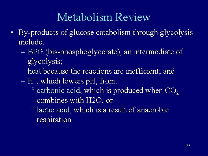 Metabolism Review • By-products of glucose catabolism through glycolysis include: – BPG (bis-phosphoglycerate), an