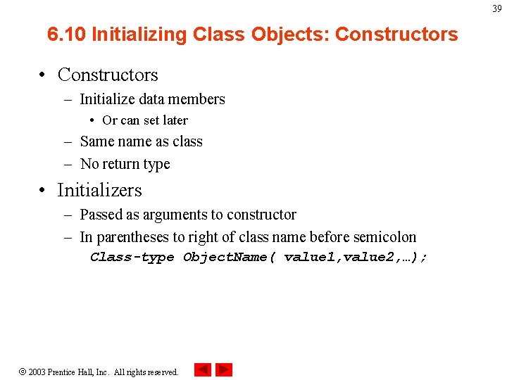39 6. 10 Initializing Class Objects: Constructors • Constructors – Initialize data members •