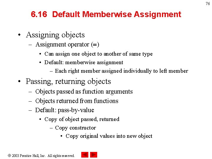 76 6. 16 Default Memberwise Assignment • Assigning objects – Assignment operator (=) •