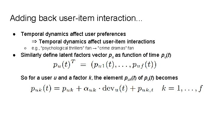Adding back user-item interaction. . . ● Temporal dynamics affect user preferences ⇒ Temporal