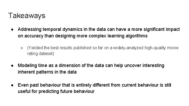 Takeaways ● Addressing temporal dynamics in the data can have a more significant impact