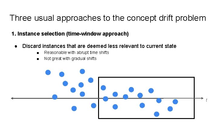 Three usual approaches to the concept drift problem 1. Instance selection (time-window approach) ●