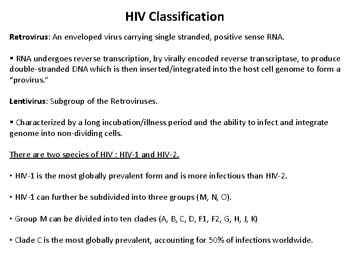 HIV Classification Retrovirus: An enveloped virus carrying single stranded, positive sense RNA. § RNA