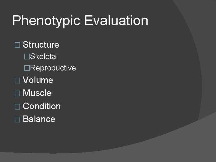 Phenotypic Evaluation � Structure �Skeletal �Reproductive � Volume � Muscle � Condition � Balance