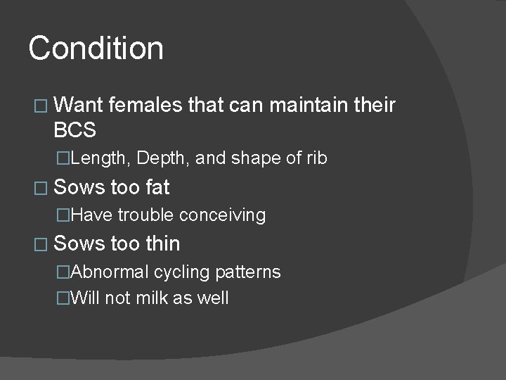 Condition � Want females that can maintain their BCS �Length, Depth, and shape of