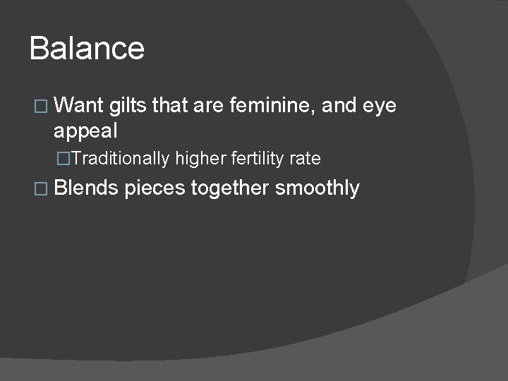 Balance � Want gilts that are feminine, and eye appeal �Traditionally higher fertility rate