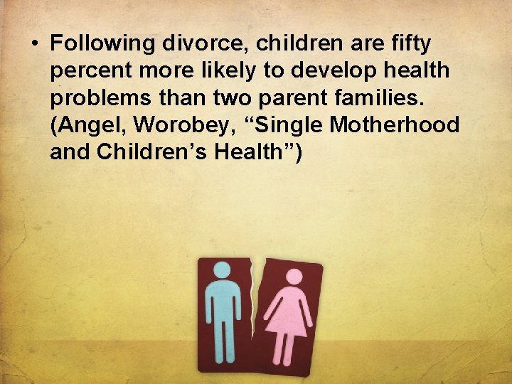  • Following divorce, children are fifty percent more likely to develop health problems